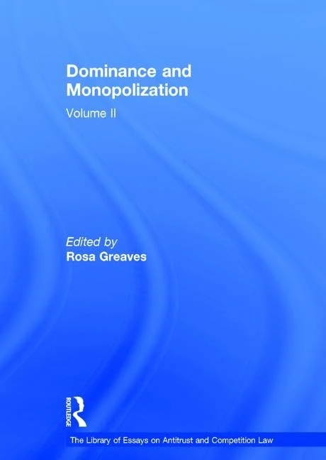 Dominance and Monopolization: Volume II (The Library of Essays on Antitrust and Competition Law)