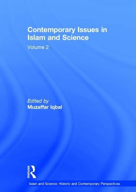 Contemporary Issues in Islam and Science: Volume 2 (Islam and Science: Historic and Contemporary Perspectives)