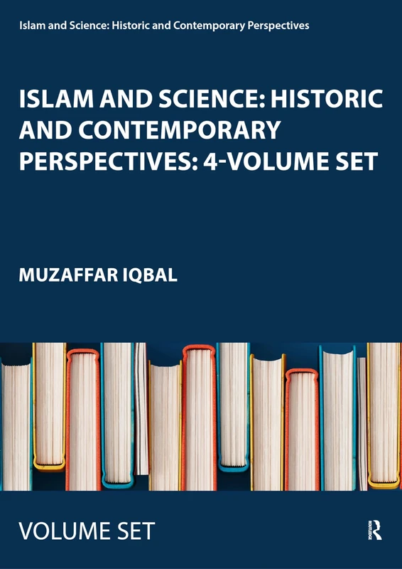 Islam and Science: Historic and Contemporary Perspectives: 4-Volume Set