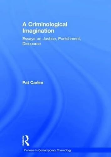 A Criminological Imagination: Essays on Justice, Punishment, Discourse (Pioneers in Contemporary Criminology)
