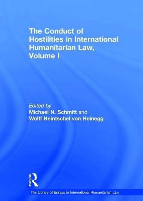 The Conduct of Hostilities in International Humanitarian Law, Volume I: 1 (The Library of Essays in International Humanitarian Law)