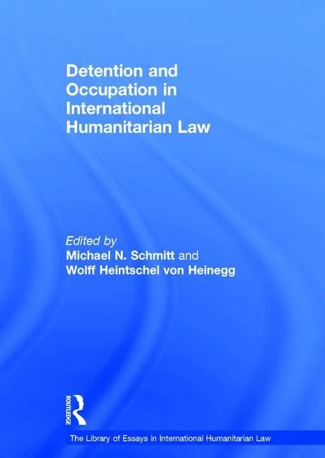 Detention and Occupation in International Humanitarian Law (The Library of Essays in International Humanitarian Law)