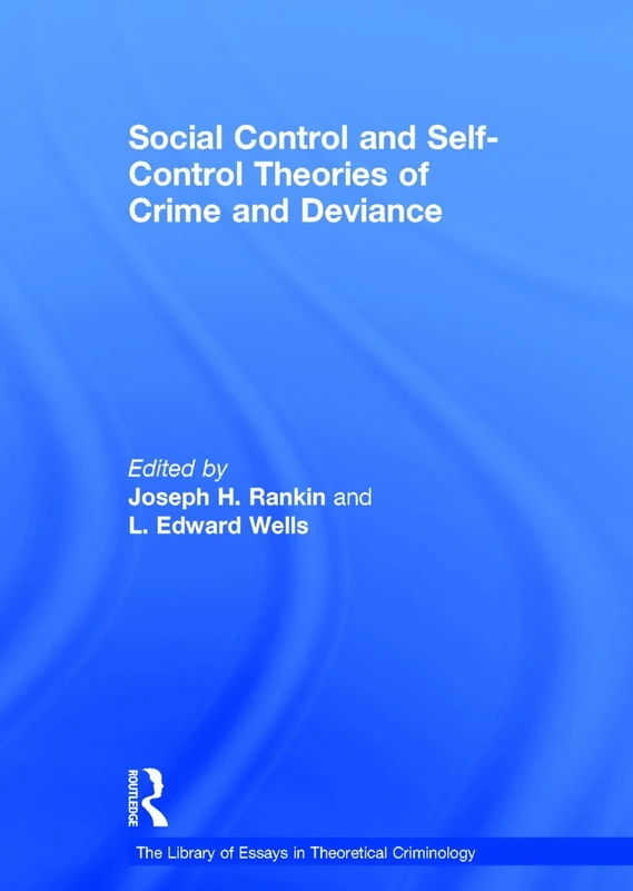 Social Control and Self-Control Theories of Crime and Deviance (The Library of Essays in Theoretical Criminology)