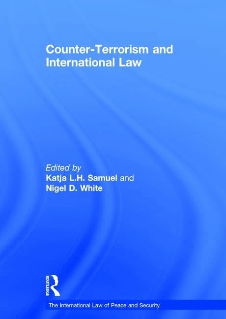 Counter-Terrorism and International Law (The International Law of Peace and Security)