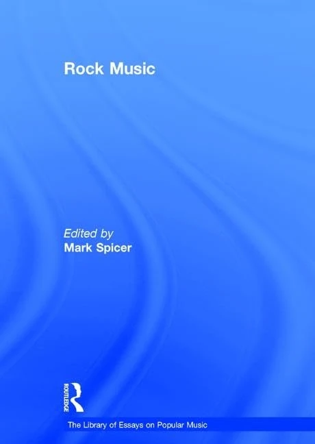 Rock Music (The Library of Essays on Popular Music)