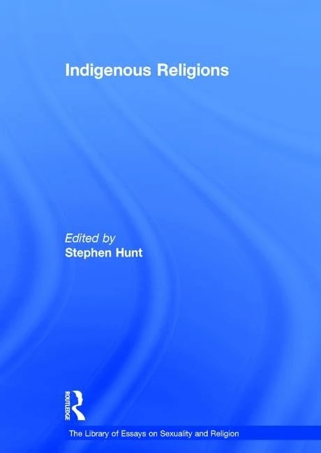 Indigenous Religions (The Library of Essays on Sexuality and Religion)