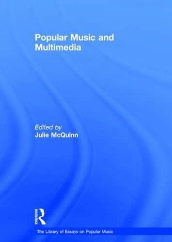 Popular Music and Multimedia (The Library of Essays on Popular Music)