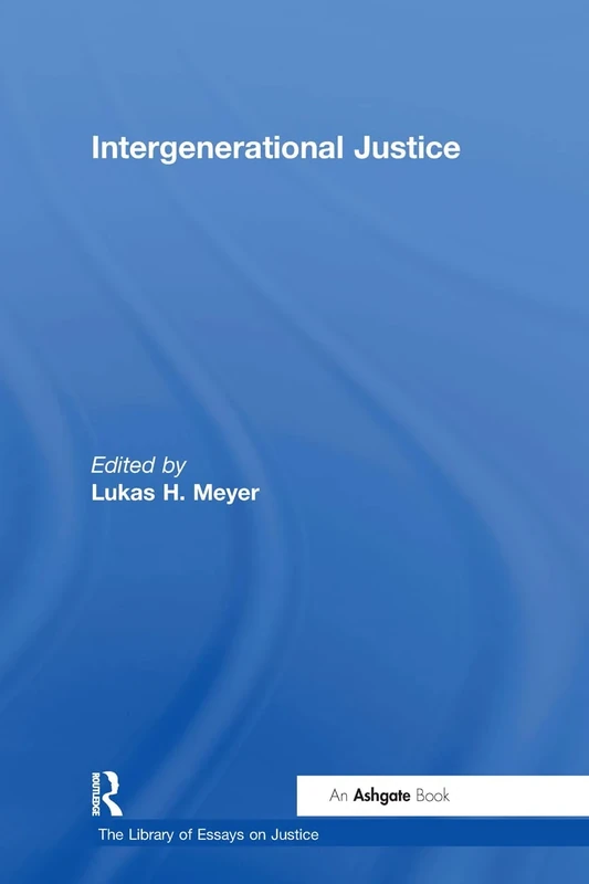 Intergenerational Justice (The Library of Essays on Justice)