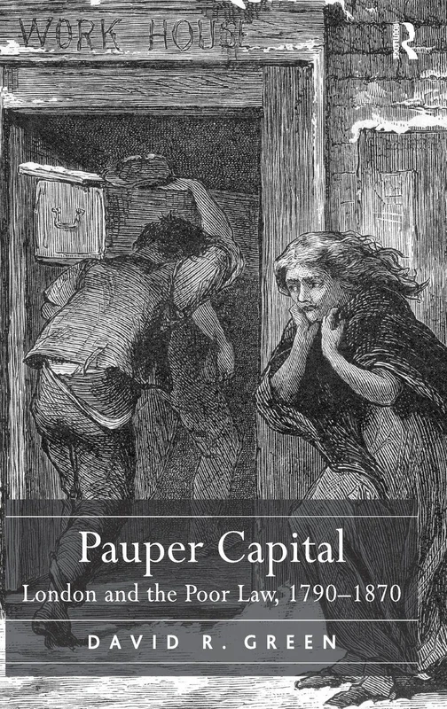 Pauper Capital: London and the Poor Law, 1790–1870