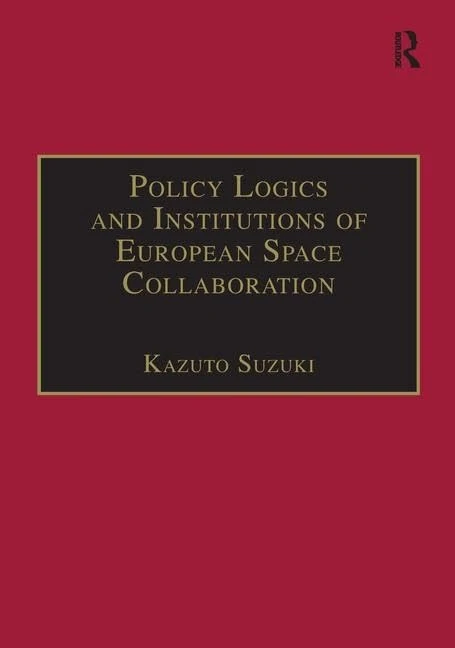 Routledge Policy Logics and Institutions of European Space Collaboration