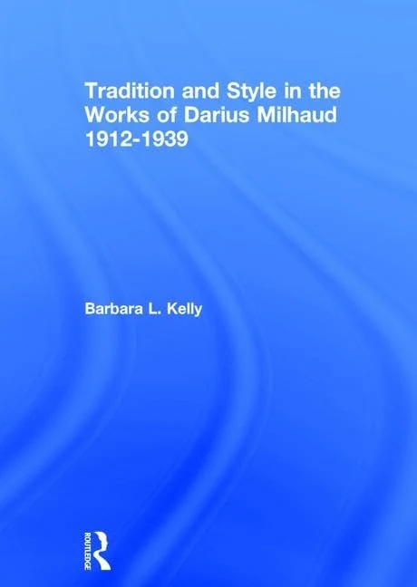 Routledge - Tradition and Style in the Works of Darius Milhaud