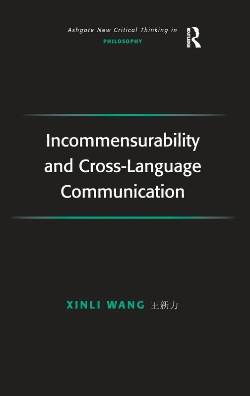 Incommensurability and Cross-Language Communication (Ashgate New Critical Thinking in Philosophy)