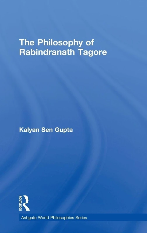 The Philosophy of Rabindranath Tagore (Ashgate World Philosophies)
