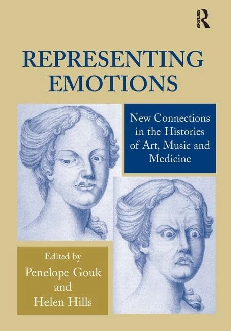 Representing Emotions: New Connections in the Histories of Art, Music and Medicine