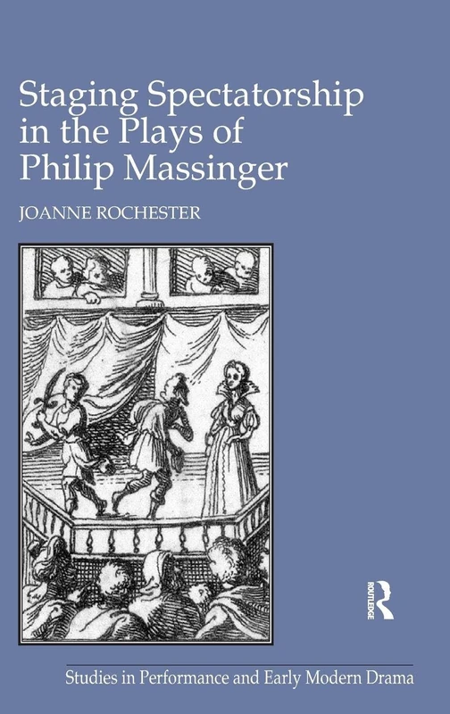 Routledge Staging Spectatorship in the Plays of Philip Massinger