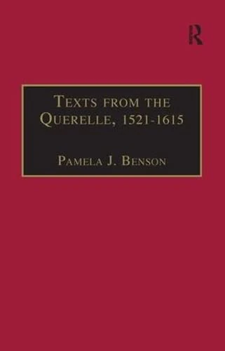 Texts from the Querelle, 1521–1615: Essential Works for the Study of Early Modern Women: Series III, Part Two, Volume 1 (The Early Modern ... of Essential Works Series III, Part Two)