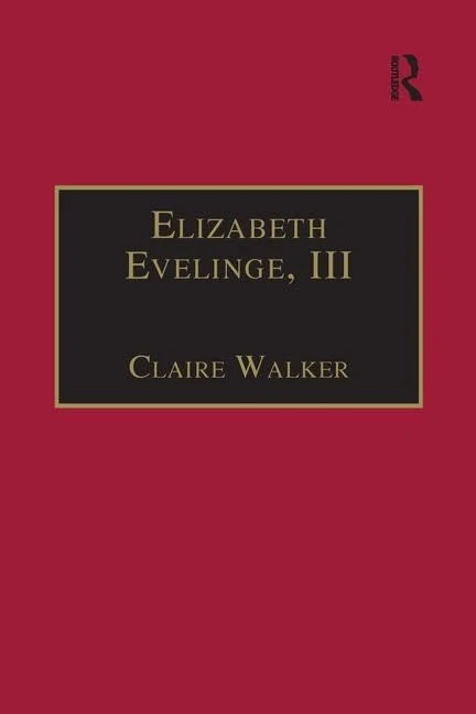 Elizabeth Evelinge, III: Printed Writings 1500–1640: Series I, Part Four, Volume 1 (The Early Modern Englishwoman: A Facsimile Library of Essential ... Writings, 1500-1640: Series I, Part Four)