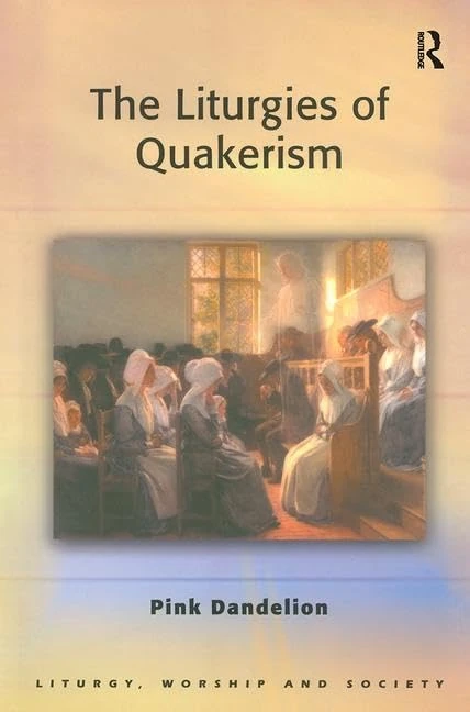 The Liturgies of Quakerism (Liturgy, Worship and Society Series)
