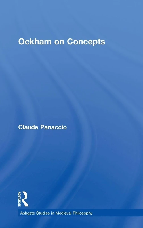 Ockham on Concepts (Ashgate Studies in Medieval Philosophy)