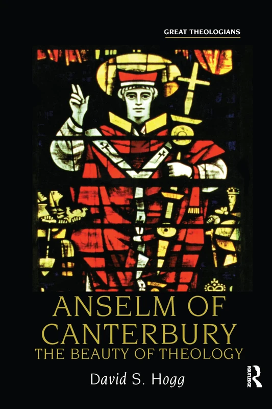 Anselm of Canterbury: The Beauty of Theology (Great Theologians Series)