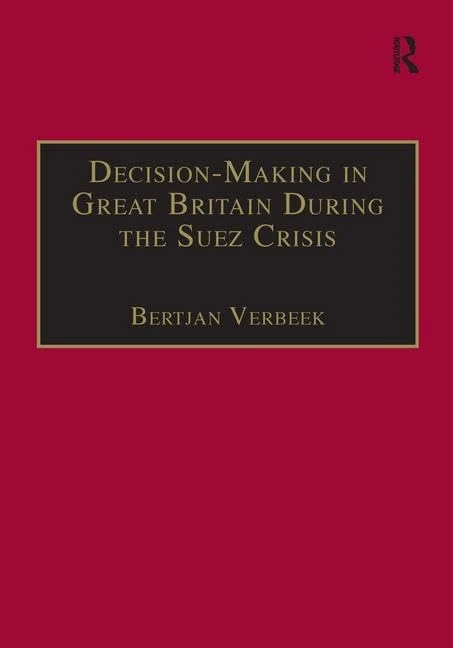 Decision-Making in Great Britain During the Suez Crisis: Small Groups and a Persistent Leader