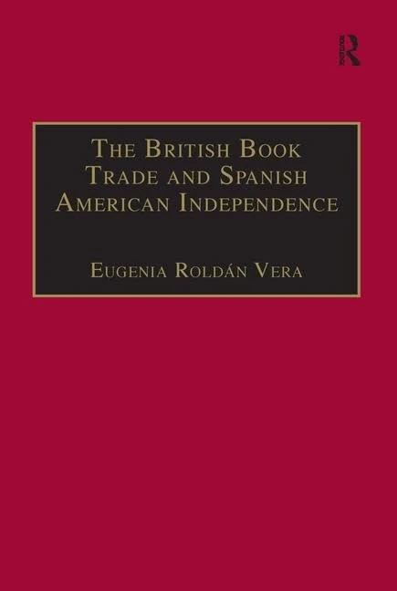 The British Book Trade and Spanish American Independence: Education and Knowledge Transmission in Transcontinental Perspective