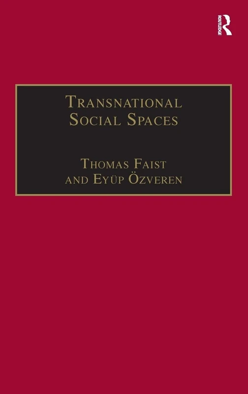 Transnational Social Spaces: Agents, Networks and Institutions (Research in Migration and Ethnic Relations Series)