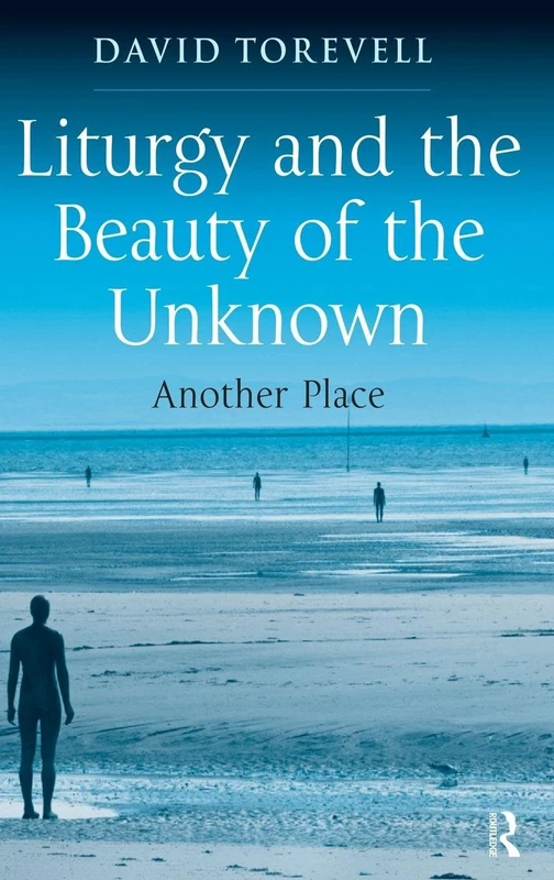 Routledge - Liturgy and the Beauty of the Unknown: Another Place