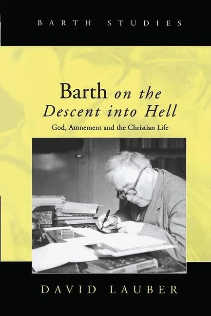 Barth on the Descent into Hell: God, Atonement and the Christian Life (Barth Studies)