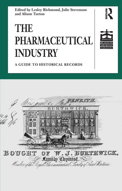 The Pharmaceutical Industry: A Guide to Historical Records (Studies in British Business Archives)