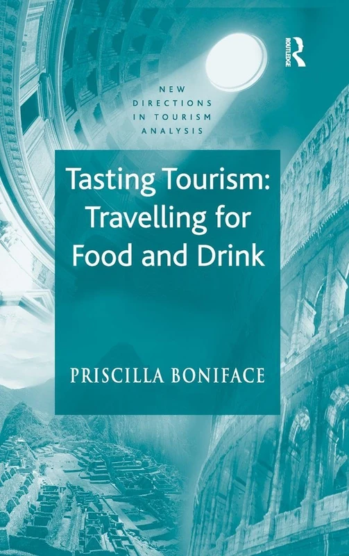 Tasting Tourism: Travelling for Food and Drink (New Directions in Tourism Analysis)