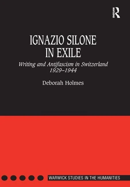 Ignazio Silone in Exile: Writing and Antifascism in Switzerland 1929–1944 (Warwick Studies in the Humanities)