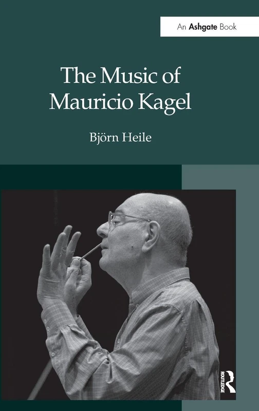 The Music of Mauricio Kagel - Routledge Music Studies
