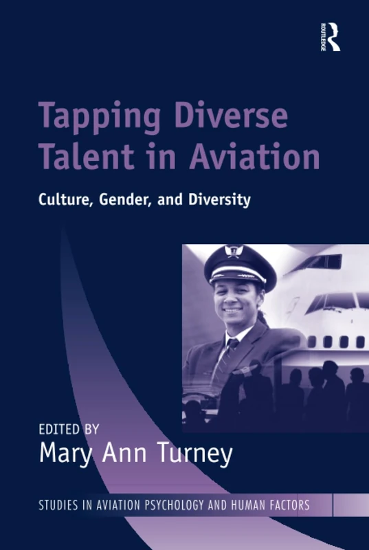 Tapping Diverse Talent in Aviation: Culture, Gender, and Diversity (Studies in Aviation Psychology and Human Factors)