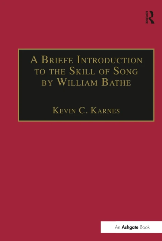 A Briefe Introduction to the Skill of Song by William Bathe (Music Theory in Britain, 1500–1700: Critical Editions)