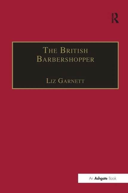 The British Barbershopper: A Study in Socio-Musical Values (Ashgate Popular and Folk Music Series)