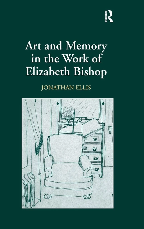 Routledge - Art and Memory in the Work of Elizabeth Bishop