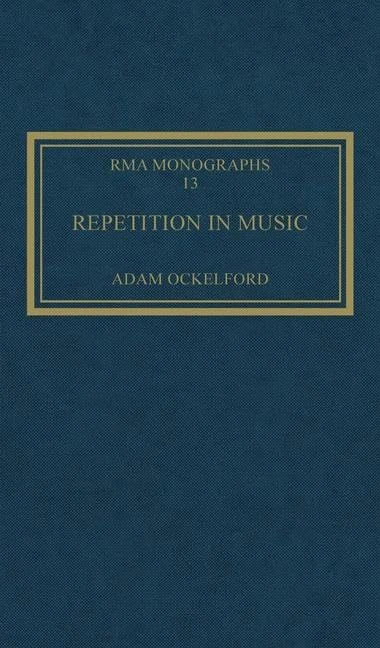 Repetition in Music: Theoretical and Metatheoretical Perspectives: 13 (Royal Musical Association Monographs)