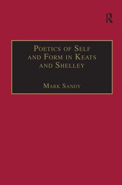 Routledge Poetics of Self and Form in Keats and Shelley