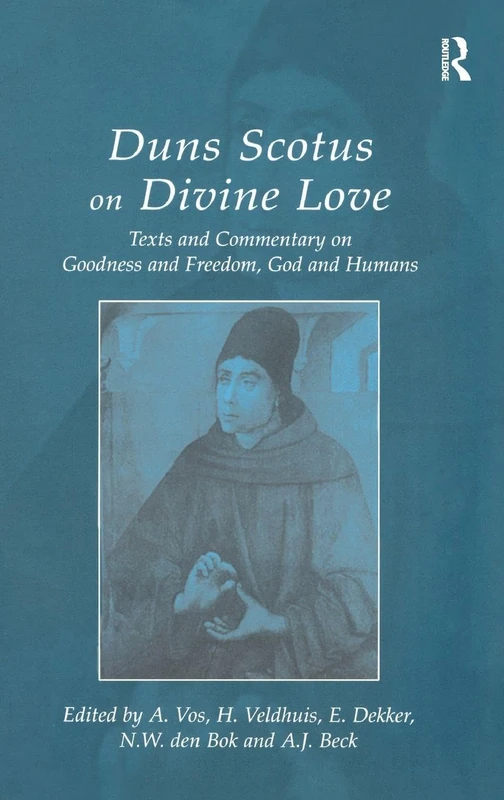 Duns Scotus on Divine Love: Texts and Commentary on Goodness and Freedom, God and Humans