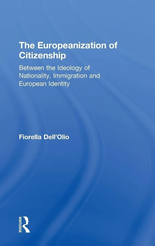 The Europeanization of Citizenship: Between the Ideology of Nationality, Immigration and European Identity