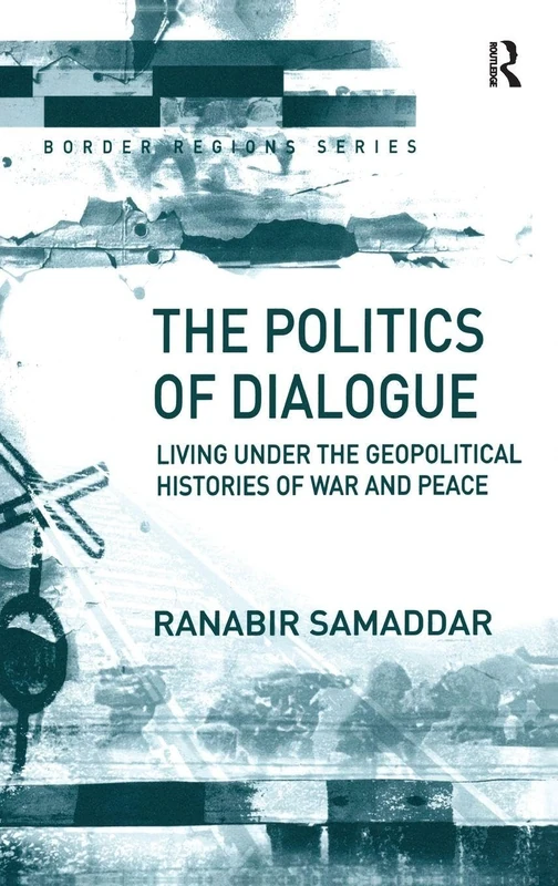 The Politics of Dialogue: Living Under the Geopolitical Histories of War and Peace (Border Regions Series) - Image 1