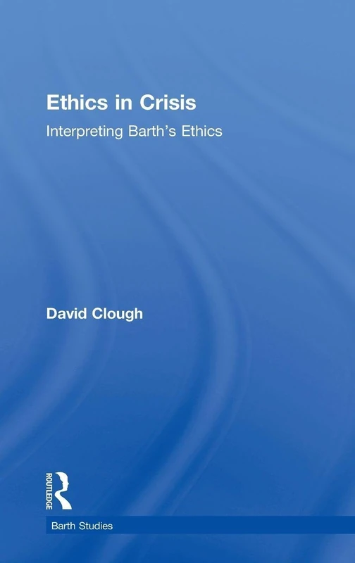 Routledge Ethics in Crisis: Interpreting Barth's Ethics - Image 1