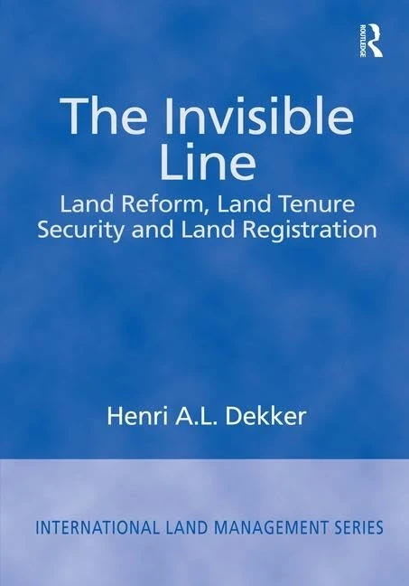 The Invisible Line: Land Reform, Land Tenure Security and Land Registration (International Land Management Series)