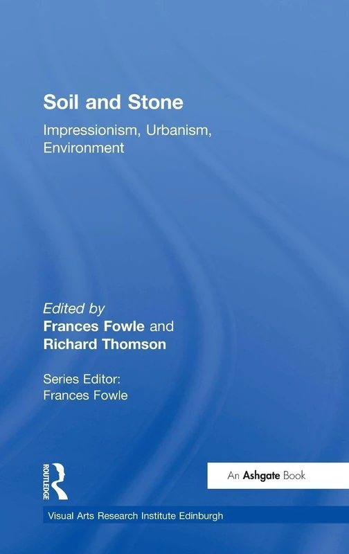 Soil and Stone: Impressionism, Urbanism, Environment (Visual Arts Research Institute Edinburgh)
