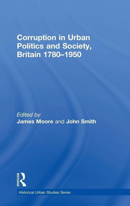 Routledge Corruption in Urban Politics and Society, Britain