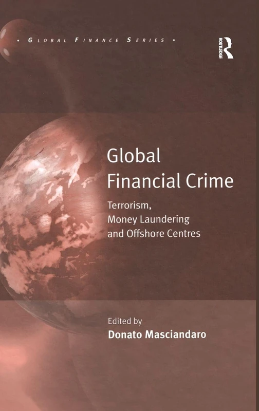 Global Financial Crime: Terrorism, Money Laundering and Offshore Centres (Global Finance)