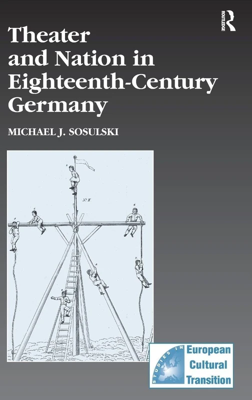 Theater and Nation in Eighteenth-Century Germany: 37 (Studies in European Cultural Transition)
