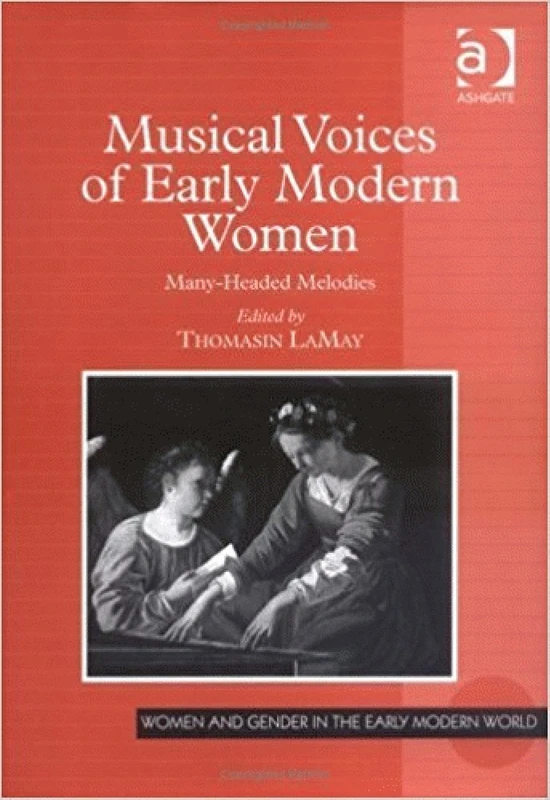 Musical Voices of Early Modern Women: Many-Headed Melodies (Women and Gender in the Early Modern World)