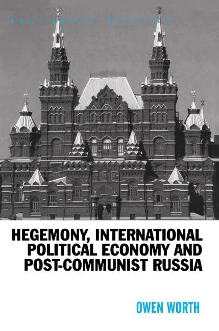 Hegemony, International Political Economy and Post-Communist Russia (Post-Soviet Politics)